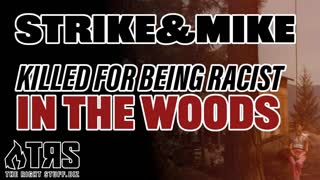 Strike and Mike 277 clip - Killed For Being Racist In The Woods