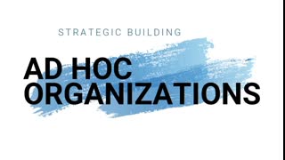 Strategic Building: Ad-Hoc Organizations (2022 10 27)