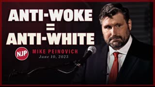 Michael Peinovich: The "Anti-Woke" movement is anti-White