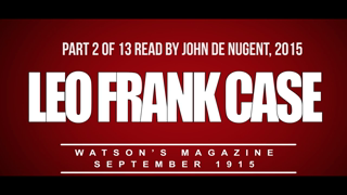 LEO FRANK CASE, WATSON'S MAGAZINE SEPT 1915, PART 2 OF 13, READ BY JOHN DE NUGENT