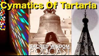 Cymatics Of Tartaria - Healing and Free Energy - Sacred Wisdom Podcast 8-24-2023