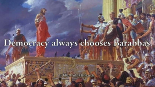 Democracies Always Choose Barabbas?