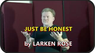 Just Be Honest by Larken Rose