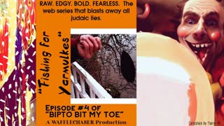 "FISHING FOR YARMULKES": EPISOSDE #4 OF "BIPTO BIT MY TOE"