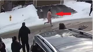 HE IS BUTT NAKED AND ON A RAMPAGE IN THE SNOW, PROBABLY VACCINATED