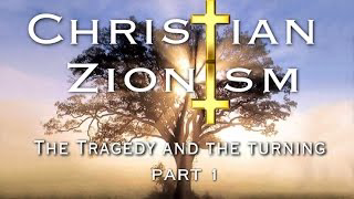 Christian Zionism: The Tragedy & The Turning, Part I (Full 29 Min. Version)