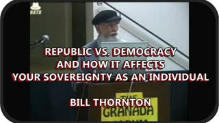 Republic Vs. Democracy and How it affects your Sovereignty as an Individual - Bill Thornton