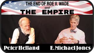 The End of Roe V. Wade and the Empire - Dr. E. Michael Jones and Peter Helland