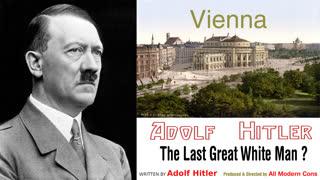 VIENNA - ADOLF HITLER THE LAST GREAT WHITE MAN?