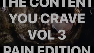 THE CONTENT YOU CRAVE VOL 3: PAIN EDITION