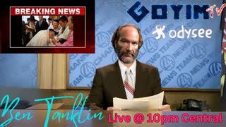 Ben Tanklin - LIVE 10pm CENTRAL- Return of the news man.