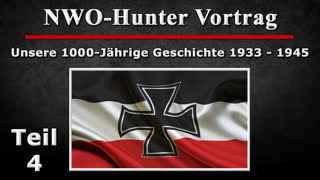 TEIL 4 - NWO-Hunter Vortrag - Unsere 1000-Jaehrige Geschichte 1933 - 1945