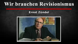 Wir brauchen Revisionismus - Ernst Zuendel [1995]