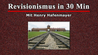 Revisionismus in 30 Min - Mit Henry Hafenmayer