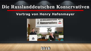 Die Russlanddeutschen Konservativen 2018 - Vortrag von Henry Hafenmayer