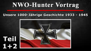 TEIL 1+2 - NWO-Hunter Vortrag - Unsere 1000-Jaehrige Geschichte 1933 - 1945