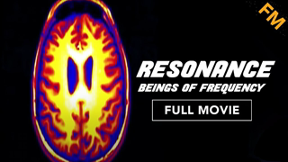 Resonance: Beings of Frequency (FULL MOVIE)