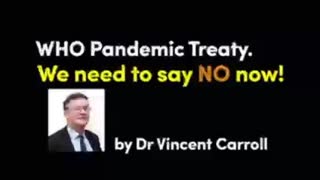 WHO PANDEMIC TREATY. WE NEED TO SAY NO NOW! BY DR VINCENT CARROLL