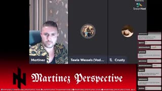 MARTINEZPERSPECTIVE W/ TEWIE & CRUSTY ABOUT SITUATION IN SOUTH AFRICA