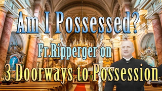 Am I Possesed? Fr.Ripperger on 3 Doorways to Possession, definition on demonic possession