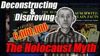 Deconstructing And Disproving The Holocaust Myth