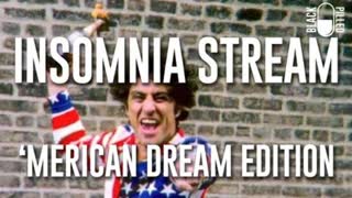 INSOMNIA STREAM: MERICAN DREAM EDITION