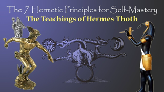 7 Hermetic Principles for Self-Mastery (White Magic)