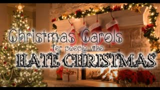 CHRISTMAS CAROLS FOR PEOPLE WHO HATE CHRISTMAS