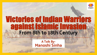 Victories of Indian Warriors against Islamic Invasion: From 8th to 18th Century | Manoshi Sinha