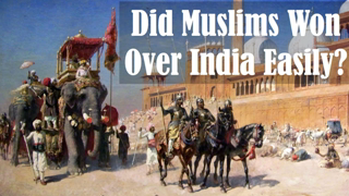 Was Islamic Conquest of India Easy for Muslim Invaders?