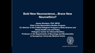 (They Live Gear) James Giordano: Bold New Neuroscience; Brave New Neuroethics?