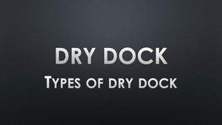 Different types of Drydocks used by vessels for repairs and maintenance