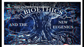 Corbett Report: Bioethics and the New Eugenics (Episode 396)