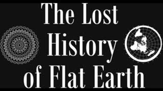 the lost history of flat earth [2021]