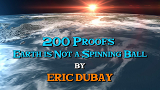 Eric Dubay: 200 Proofs Earth is Not a Spinning Ball