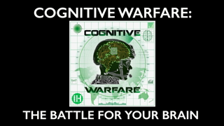 COGNITIVE WARFARE:  The Battle for Your Brain [Part One]