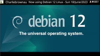 Now Using Debian 12 Linux (XFCE) - Sun 18/June/2023