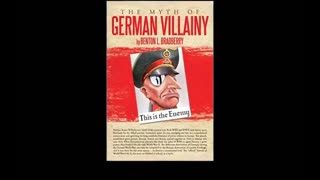 The myth of the Germans being villains in WW1 and WW2 pushed by the real villains explained