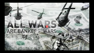 ALL WARS ARE BANKERS' WARS