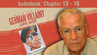 The Myth Of German Villainy - By Benton Bradberry (Audiobook) Chapters 13-16