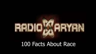 100 Facts About Race - Radio Aryan