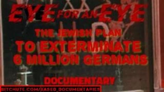 Eye For An Eye: The Jewish Plan To Exterminate Six Million Germans (Documentary)