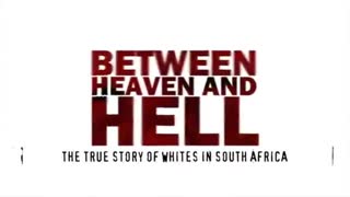 Between Heaven And Hell - The True Story Of Whites In South Africa (Documentary)