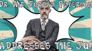 Dr. Jordan B. Peterson (Not really him), Address the JQ! SATIRE, PARODY!