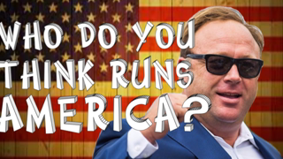 Alex Jones: Who do you think runs America?