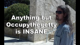 Anything BUT Occupythegetty is INSANE