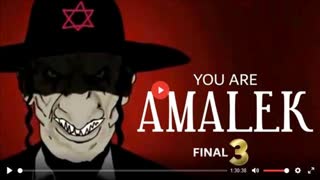 YOU ARE AMALEK - PART THREE FINAL