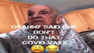 Granny said she don't do that covid vaxx