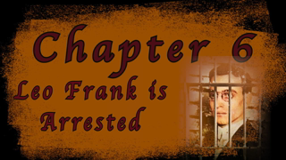 Chapter VI   Leo Frank is Arrested   Leo Frank Case 1913