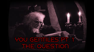 You Gentiles Part 1   The Question